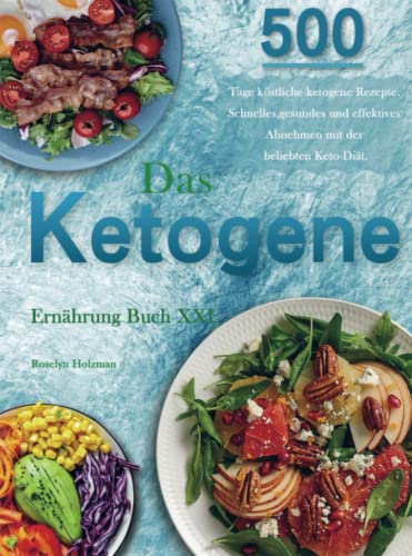 Das Ketogene Ernährung Buch XXL: 500 Tage köstliche ketogene Rezepte. Schnelles, gesundes und effektives Abnehmen mit der beliebten Keto-Diät von Bookmundo Direct