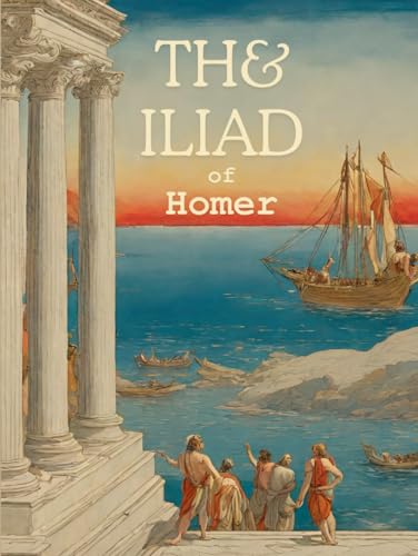 The Iliad of Homer: Literally Translated, with explanatory notes by Theodore Alois Buckley, B.A. of Christi Church.,1873 von Independently published