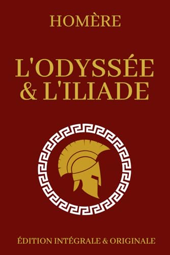 L'Odyssée et l'Iliade d'Homère Édition Intégrale et Originale: Mythologie Grecque et chefs-d’œuvre de la littérature mondiale