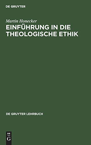 Einführung in die Theologische Ethik: Grundlagen und Grundbegriffe (De Gruyter Lehrbuch)