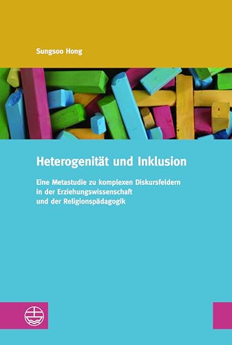 Heterogenität und Inklusion: Eine Metastudie zu komplexen Diskursfeldern in der Erziehungswissenschaft und der Religionspädagogik (Studien zur Religiösen Bildung (StRB))