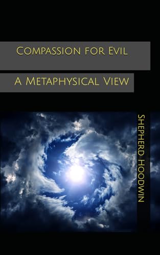 Compassion for Evil: A Metaphysical View von Independently Published