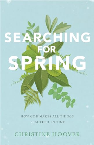 Searching for Spring: How God Makes All Things Beautiful in Time von Baker Books