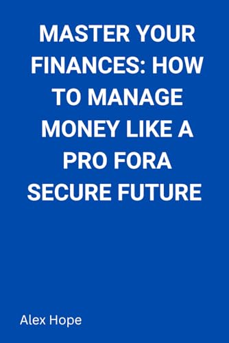 Master Your Finances: How to Manage Money Like a Pro for a Secure Future von Independently published