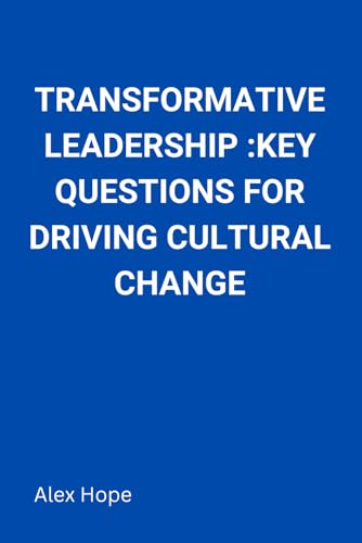 Transformative Leadership: Key Questions for Driving Cultural Change von Independently published