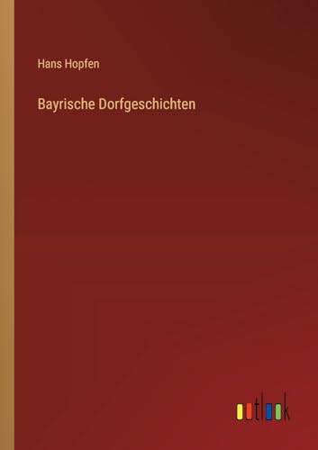 Bayrische Dorfgeschichten von Outlook Verlag