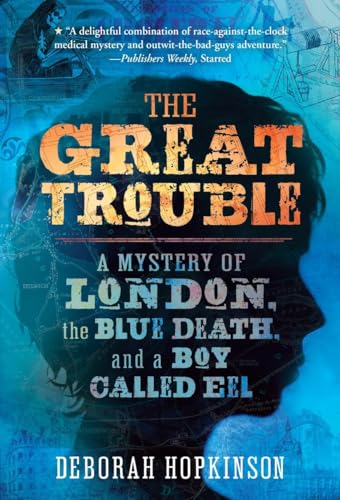 The Great Trouble: A Mystery of London, the Blue Death, and a Boy Called Eel von Yearling