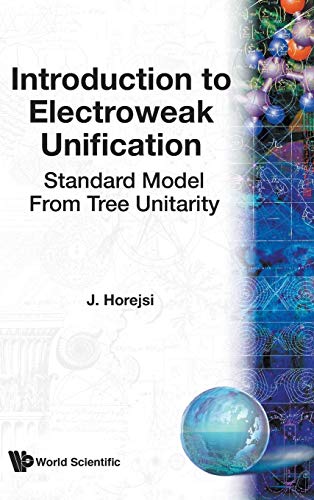 Introduction to Electroweak Unification - Standard Model From Tree Unitarity von World Scientific Publishing Company
