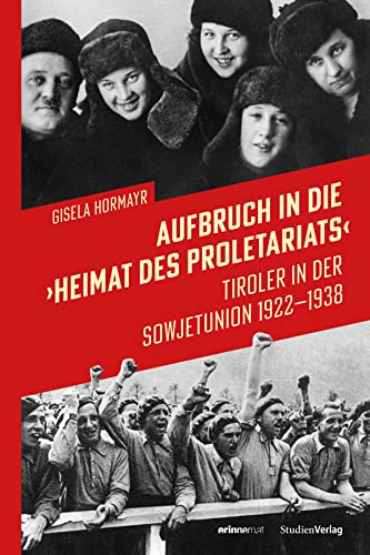 Aufbruch in die „Heimat des Proletariats“: Tiroler in der Sowjetunion 1922–1938 (Studien zu Geschichte und Politik) von Studien Verlag
