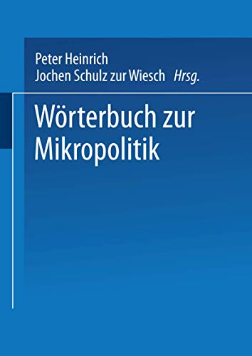 Wörterbuch der Mikropolitik.: Festschrift für Horst Bosetzky zum 60. Geburtstag von VS Verlag für Sozialwissenschaften