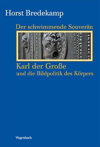 Der schwimmende Souverän - Karl der Große und die Bildpolitik des Körpers (Kleine Kulturwissenschaftliche Bibliothek) von Verlag Klaus Wagenbach