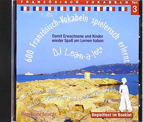 Französisch-Vokabeln spielerisch erlernt - Teil 3: Audio-Lern-CDs mit der groovigen Musik von DJ Learn-a-lot®