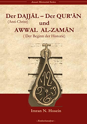 Der Dajjal, der Quran und Awwal al zaman: Der Anti-Christ, der Quran und der Beginn der Historie