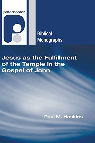 Jesus as the Fulfillment of the Temple in the Gospel of John (Paternoster Biblical Monographs)