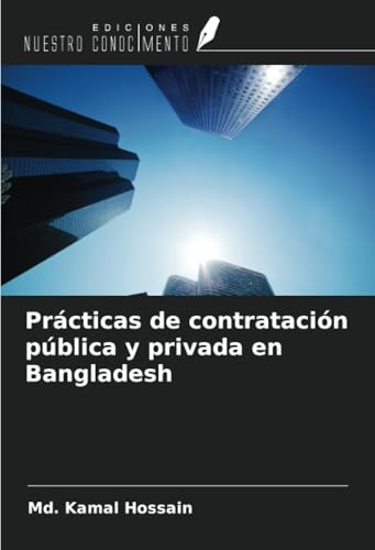 Prácticas de contratación pública y privada en Bangladesh von Ediciones Nuestro Conocimiento