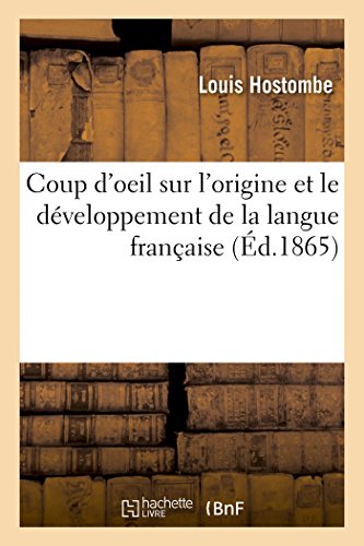 Coup d'oeil sur l'origine et le développement de la langue française: Programme À La Clôture Des Études de l'An 1864
