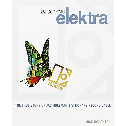 Becoming Elektra: The True Story of Jac Holzman's Visionary Record Label von HAL LEONARD