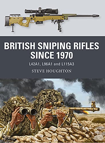 British Sniping Rifles since 1970: L42A1, L96A1 and L115A3 (Weapon) von Osprey Publishing