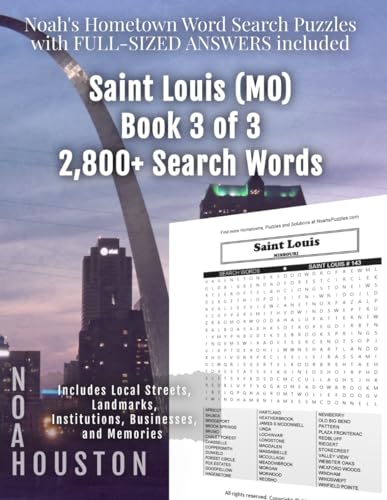 Noah's Hometown Word Search Puzzles with FULL-SIZED ANSWERS included SAINT LOUIS (MO), BOOK 3 OF 3: Includes Local Streets, Landmarks, Institutions, Businesses, and Memories von Independently published
