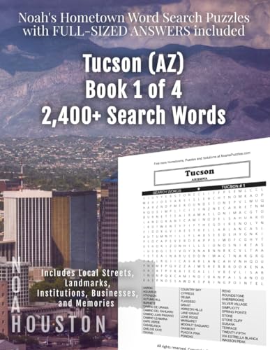 Noah's Hometown Word Search Puzzles with FULL-SIZED ANSWERS included TUCSON (AZ), BOOK 1 OF 4: Includes Local Streets, Landmarks, Institutions, Businesses, and Memories von Independently published