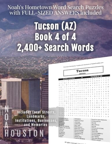 Noah's Hometown Word Search Puzzles with FULL-SIZED ANSWERS included TUCSON (AZ), BOOK 4 OF 4: Includes Local Streets, Landmarks, Institutions, Businesses, and Memories von Independently published