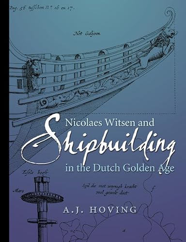 Nicolaes Witsen and Shipbuilding in the Dutch Golden Age (Ed Rachal Foundation Nautical Archaeology Series)