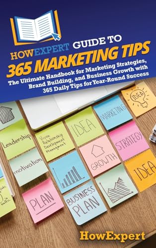 HowExpert Guide to 365 Marketing Tips: The Ultimate Handbook for Marketing Strategies, Brand Building, and Business Growth with 365 Daily Tips for Year-Round Success von Hot Methods, Inc.