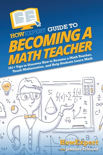 HowExpert Guide to Becoming a Math Teacher: 101+ Tips to Discover How to Become a Math Teacher, Teach Mathematics, and Help Students Learn Math von Hot Methods, Inc.