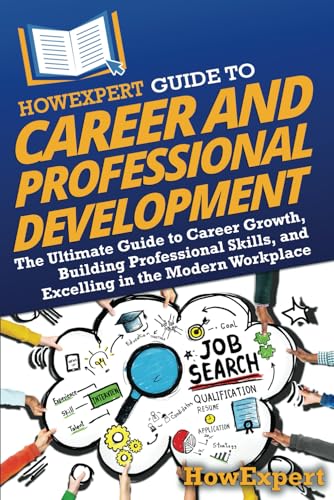 HowExpert Guide to Career and Professional Development: The Ultimate Guide to Career Growth, Building Professional Skills, and Excelling in the Modern Workplace von Hot Methods, Inc.