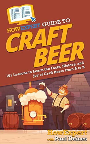 HowExpert Guide to Craft Beer: 101 Lessons to Learn the Facts, History, and Joy of Craft Beers from A to Z von Hot Methods