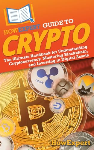 HowExpert Guide to Crypto: The Ultimate Handbook for Understanding Cryptocurrency, Mastering Blockchain, and Investing in Digital Assets von Hot Methods, Inc.