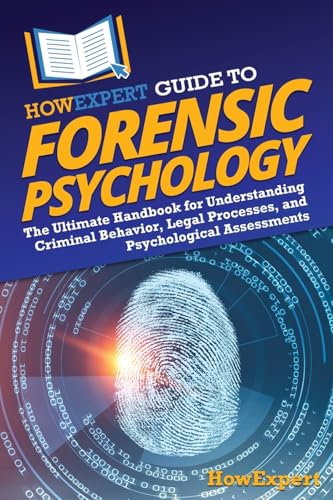 HowExpert Guide to Forensic Psychology: The Ultimate Handbook for Understanding Criminal Behavior, Legal Processes, and Psychological Assessments von Hot Methods, Inc.