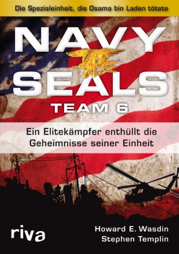 Navy Seals Team 6: Die Einheit, die Osama bin Laden tötete - Ein Elitekämpfer enthüllt die Geheimnisse seiner Einheit von RIVA