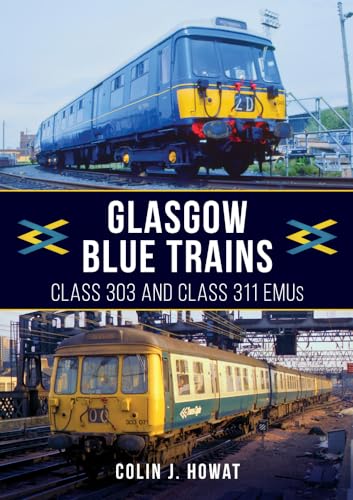 Glasgow Blue Trains: Class 303 and Class 311 Emus von Amberley Publishing