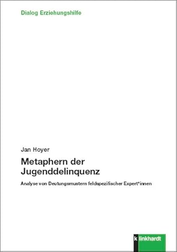 Metaphern der Jugenddelinquenz: Analyse von Deutungsmustern feldspezifischer Expert*innen (Dialog Erziehungshilfe)