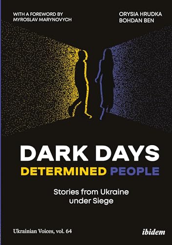 Dark Days, Determined People: Stories from Ukraine under Siege (Ukrainian Voices) von ibidem