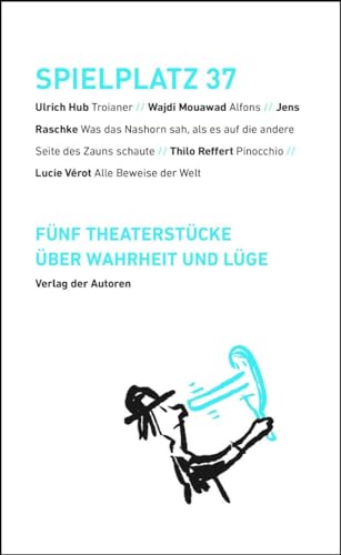 Spielplatz 37: Fünf Theaterstücke über Wahrheit und Lüge von Verlag der Autoren