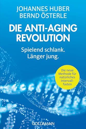 Die Anti-Aging-Revolution: Spielend schlank. Länger jung - Die neue Methode für natürliches Intervallfasten von Goldmann Verlag