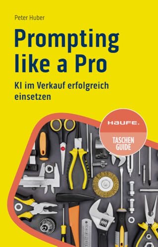 Prompting like a Pro: KI im Verkauf erfolgreich einsetzen (Haufe TaschenGuide) von Haufe Lexware GmbH