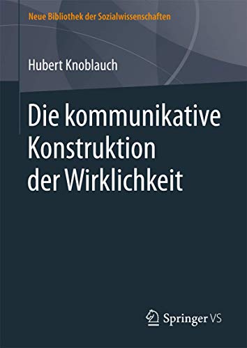 Die kommunikative Konstruktion der Wirklichkeit (Neue Bibliothek der Sozialwissenschaften) von Springer VS