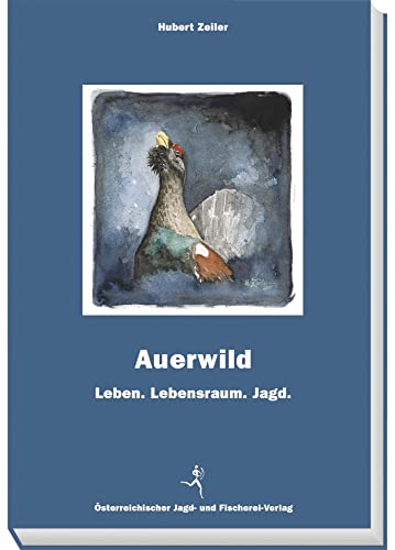 Auerwild: Leben. Lebensraum. Jagd von sterr. Jagd-/Fischerei