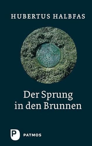 Der Sprung in den Brunnen: Spirituelle Wege: Eine Gebetsschule