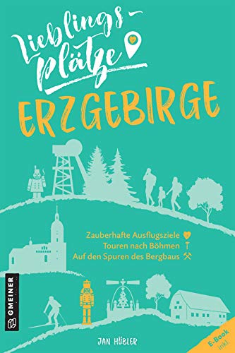 Lieblingsplätze Erzgebirge: Aktual. Neuausgabe (Lieblingsplätze im GMEINER-Verlag) von Gmeiner Verlag