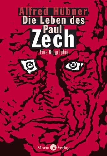 Die Leben des Paul Zech: Eine Biographie von Morio Verlag