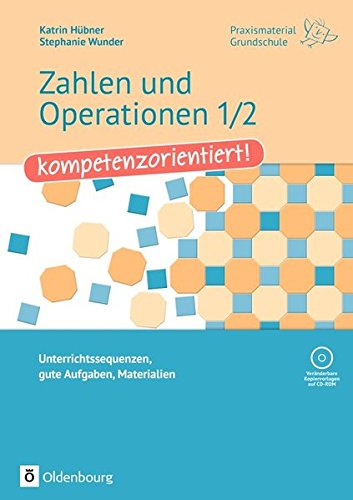 Praxismaterial Grundschule: Zahlen und Operationen 1/2 - kompetenzorientiert!: Unterrichtssequenzen, gute Aufgaben, Materialien. Kopiervorlagen mit CD-ROM