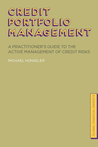 Credit Portfolio Management: A Practitioner's Guide to the Active Management of Credit Risks (Global Financial Markets)