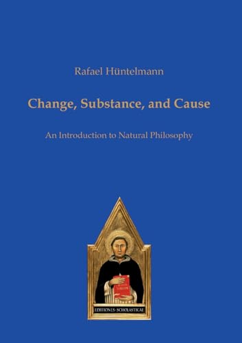 Change, Substance, and Cause: An Introduction to Natural Philosophy von Editiones Scholasticae