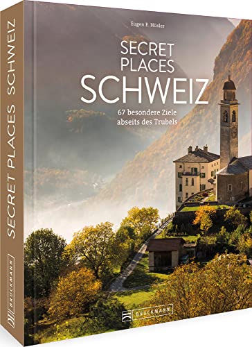 Reise Bildband Schweiz – Secret Places Schweiz: 67 Reiseziele in der Schweiz abseits des Trubels von Bruckmann