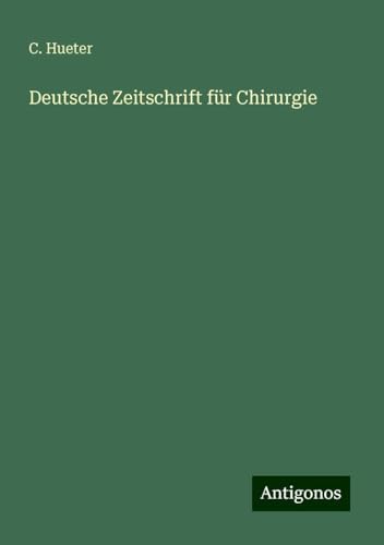 Deutsche Zeitschrift für Chirurgie von Antigonos Verlag