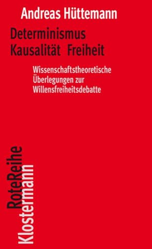 Determinismus Kausalität Freiheit: Wissenschaftstheoretische Überlegungen zur Willensfreiheitsdebatte (Klostermann RoteReihe) von Klostermann, Vittorio